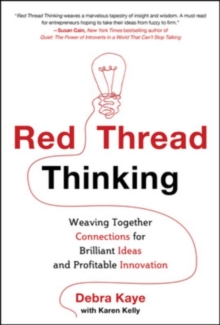 Red Thread Thinking: Weaving Together Connections for Brilliant Ideas and Profitable Innovation, Hardback Book Red Thread Thinking: Weaving Together Connections for Brilliant Ideas and Profitable Innovation, Hardback Book