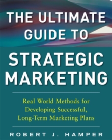 The Ultimate Guide to Strategic Marketing: Real World Methods for Developing Successful, Long-term Marketing Plans, Hardback Book The Ultimate Guide to Strategic Marketing: Real World Methods for Developing Successful, Long-term Marketing Plans, Hardback Book