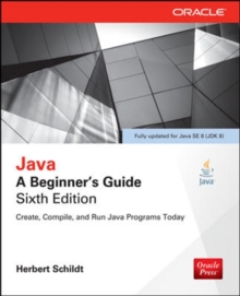 Java: A Beginner's Guide, Sixth Edition, Paperback / softback Book Java: A Beginner's Guide, Sixth Edition, Paperback / softback Book