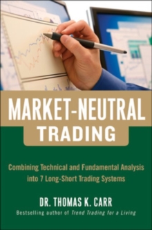 Market-Neutral Trading: Combining Technical and Fundamental Analysis Into 7 Long-Short Trading Systems, Hardback Book Market-Neutral Trading: Combining Technical and Fundamental Analysis Into 7 Long-Short Trading Systems, Hardback Book