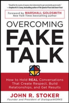 Overcoming Fake Talk: How to Hold REAL Conversations that Create Respect, Build Relationships, and Get Results, Paperback / softback Book Overcoming Fake Talk: How to Hold REAL Conversations that Create Respect, Build Relationships, and Get Results, Paperback / softback Book