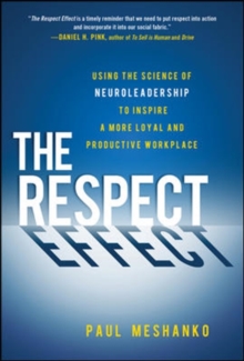 The Respect Effect: Using the Science of Neuroleadership to Inspire a More Loyal and Productive Workplace, Hardback Book The Respect Effect: Using the Science of Neuroleadership to Inspire a More Loyal and Productive Workplace, Hardback Book