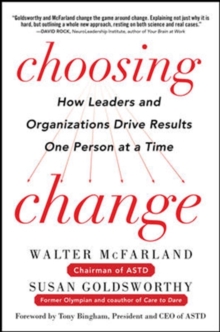 Choosing Change: How Leaders and Organizations Drive Results One Person at a Time, Hardback Book Choosing Change: How Leaders and Organizations Drive Results One Person at a Time, Hardback Book