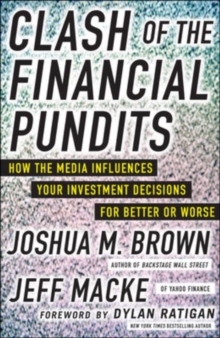 Clash of the Financial Pundits: How the Media Influences Your Investment Decisions for Better or Worse, Hardback Book Clash of the Financial Pundits: How the Media Influences Your Investment Decisions for Better or Worse, Hardback Book