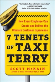 7 Tenets of Taxi Terry: How Every Employee Can Create and Deliver the Ultimate Customer Experience, Hardback Book 7 Tenets of Taxi Terry: How Every Employee Can Create and Deliver the Ultimate Customer Experience, Hardback Book