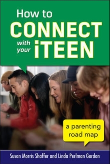 How to Connect with Your iTeen, Paperback / softback Book How to Connect with Your iTeen, Paperback / softback Book