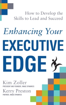 Enhancing Your Executive Edge: How to Develop the Skills to Lead and Succeed, Hardback Book Enhancing Your Executive Edge: How to Develop the Skills to Lead and Succeed, Hardback Book