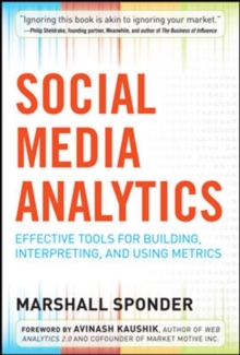 Social Media Analytics: Effective Tools for Building, Interpreting, and Using Metrics, Paperback / softback Book Social Media Analytics: Effective Tools for Building, Interpreting, and Using Metrics, Paperback / softback Book