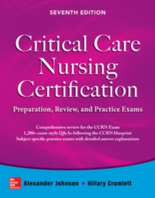 Critical Care Nursing Certification: Preparation, Review, and Practice Exams, Seventh Edition, Paperback / softback Book Critical Care Nursing Certification: Preparation, Review, and Practice Exams, Seventh Edition, Paperback / softback Book