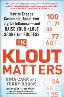 Klout Matters: How to Engage Customers, Boost Your Digital Influence--and Raise Your Klout Score for Success, Paperback / softback Book Klout Matters: How to Engage Customers, Boost Your Digital Influence--and Raise Your Klout Score for Success, Paperback / softback Book