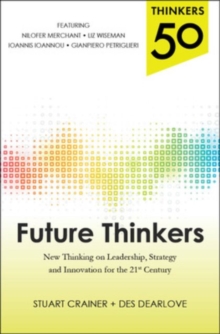 Thinkers 50: Future Thinkers: New Thinking on Leadership, Strategy and Innovation for the 21st Century, Paperback / softback Book Thinkers 50: Future Thinkers: New Thinking on Leadership, Strategy and Innovation for the 21st Century, Paperback / softback Book
