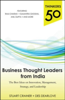 Thinkers 50: Business Thought Leaders from India: The Best Ideas on Innovation, Management, Strategy, and Leadership, Paperback / softback Book Thinkers 50: Business Thought Leaders from India: The Best Ideas on Innovation, Management, Strategy, and Leadership, Paperback / softback Book