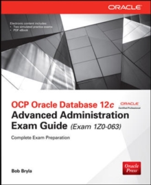OCP Oracle Database 12c Advanced Administration Exam Guide (Exam 1Z0-063), Book Book OCP Oracle Database 12c Advanced Administration Exam Guide (Exam 1Z0-063), Book Book