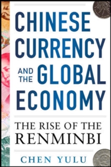Chinese Currency and the Global Economy: The Rise of the Renminbi, Paperback / softback Book Chinese Currency and the Global Economy: The Rise of the Renminbi, Paperback / softback Book