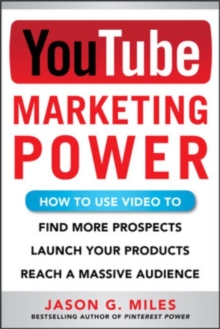 YouTube Marketing Power: How to Use Video to Find More Prospects, Launch Your Products, and Reach a Massive Audience, Paperback / softback Book YouTube Marketing Power: How to Use Video to Find More Prospects, Launch Your Products, and Reach a Massive Audience, Paperback / softback Book