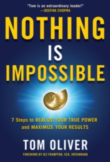 Nothing Is Impossible: 7 Steps to Realize Your True Power and Maximize Your Results, Hardback Book Nothing Is Impossible: 7 Steps to Realize Your True Power and Maximize Your Results, Hardback Book