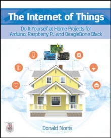 The Internet of Things: Do-It-Yourself at Home Projects for Arduino, Raspberry Pi and BeagleBone Black, Paperback / softback Book The Internet of Things: Do-It-Yourself at Home Projects for Arduino, Raspberry Pi and BeagleBone Black, Paperback / softback Book