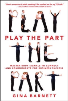 Play the Part: Master Body Signals to Connect and Communicate for Business Success, Paperback / softback Book Play the Part: Master Body Signals to Connect and Communicate for Business Success, Paperback / softback Book