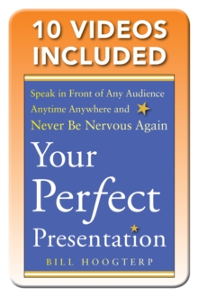 Your Perfect Presentation: Speak in Front of Any Audience Anytime Anywhere and Never Be Nervous Again