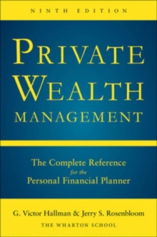 Private Wealth Management: The Complete Reference for the Personal Financial Planner, Ninth Edition, Hardback Book Private Wealth Management: The Complete Reference for the Personal Financial Planner, Ninth Edition, Hardback Book
