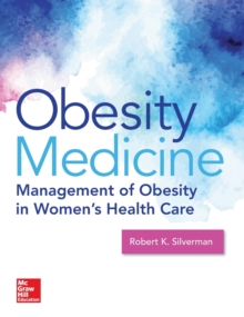 Obesity Medicine: Management of Obesity in Women's Health Care, Hardback Book Obesity Medicine: Management of Obesity in Women's Health Care, Hardback Book