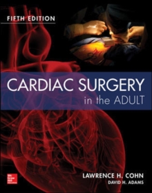 Cardiac Surgery in the Adult Fifth Edition, Hardback Book Cardiac Surgery in the Adult Fifth Edition, Hardback Book