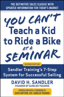 You Cant Teach a Kid to Ride a Bike at a Seminar, 2nd Edition: Sandler Trainings 7-Step System for Successful Selling