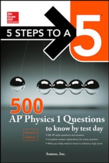 5 Steps to a 5 500 AP Physics 1 Questions to Know by Test Day, Paperback / softback Book 5 Steps to a 5 500 AP Physics 1 Questions to Know by Test Day, Paperback / softback Book