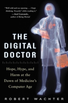 The Digital Doctor: Hope, Hype, and Harm at the Dawn of Medicine's Computer Age, Hardback Book The Digital Doctor: Hope, Hype, and Harm at the Dawn of Medicine's Computer Age, Hardback Book