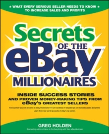 Secrets of the eBay Millionaires : Inside Success Stories -- and Proven Money-Making Tips -- from eBay's Greatest Sellers