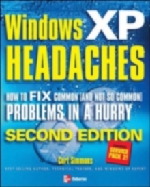 Windows XP Headaches: How to Fix Common (and Not So Common) Problems in a Hurry, Second Edition