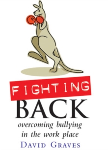 Fighting Back - Overcoming Bullying in the Work Place : Overcoming bullying in the workplace, Paperback Book Fighting Back - Overcoming Bullying in the Work Place : Overcoming bullying in the workplace, Paperback Book
