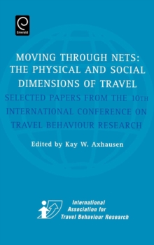 Moving Through Nets : The Physical and Social Dimensions of Travel - Selected Papers from the 10th International Conference on Travel Behaviour Research, Hardback Book Moving Through Nets : The Physical and Social Dimensions of Travel - Selected Papers from the 10th International Conference on Travel Behaviour Research, Hardback Book