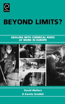 Beyond Limits? : Dealing with Chemical Risks at Work in Europe, Hardback Book Beyond Limits? : Dealing with Chemical Risks at Work in Europe, Hardback Book