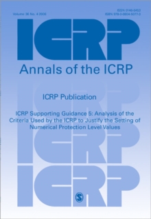 ICRP Supporting Guidance 5 : Analysis of the Criteria Used by the ICRP to Justify the Setting of Numerical Protection Level Values, Paperback / softback Book ICRP Supporting Guidance 5 : Analysis of the Criteria Used by the ICRP to Justify the Setting of Numerical Protection Level Values, Paperback / softback Book