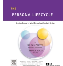 The Persona Lifecycle : Keeping People in Mind Throughout Product Design