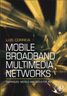 Mobile Broadband Multimedia Networks : Techniques, Models and Tools for 4G