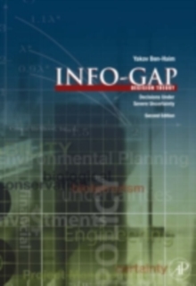 Info-Gap Decision Theory : Decisions Under Severe Uncertainty