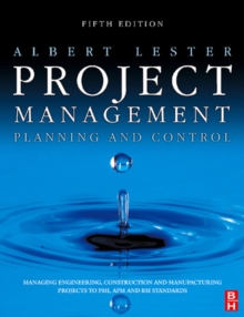 Project Management, Planning and Control : Managing Engineering, Construction and Manufacturing Projects to PMI, APM and BSI Standards