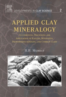 Applied Clay Mineralogy : Occurrences, Processing and Applications of Kaolins, Bentonites, Palygorskitesepiolite, and Common Clays