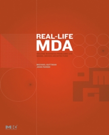 Real-Life MDA : Solving Business Problems with Model Driven Architecture