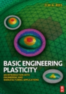 Basic Engineering Plasticity : An Introduction with Engineering and Manufacturing Applications