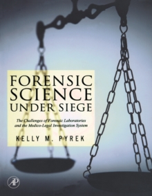 Forensic Science Under Siege : The Challenges of Forensic Laboratories and the Medico-Legal Investigation System