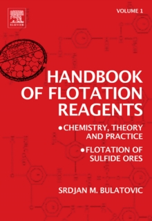 Handbook of Flotation Reagents: Chemistry, Theory and Practice : Volume 1: Flotation of Sulfide Ores