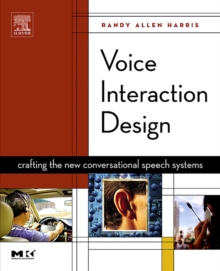 Voice Interaction Design : Crafting the New Conversational Speech Systems