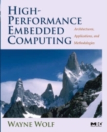 High-Performance Embedded Computing : Architectures, Applications, and Methodologies