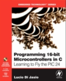 Programming 16-Bit PIC Microcontrollers in C : Learning to Fly the PIC 24