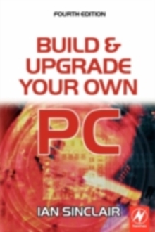 Build And Upgrade Your Own Pc