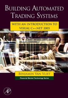 Building Automated Trading Systems : With an Introduction to Visual C++.NET 2005