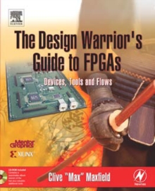 The Design Warrior's Guide to FPGAs : Devices, Tools and Flows